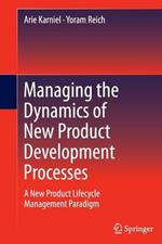 Managing the Dynamics of New Product Development Processes: A New Product Lifecycle Management Paradigm