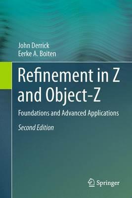 Refinement in Z and Object-Z: Foundations and Advanced Applications - John Derrick,Eerke A. Boiten - cover
