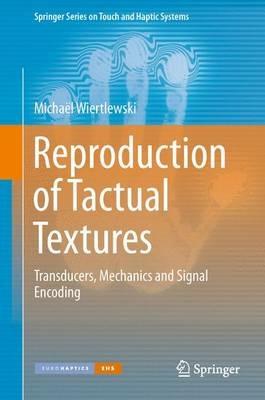 Reproduction of Tactual Textures: Transducers, Mechanics and Signal Encoding - Michaël Wiertlewski - cover