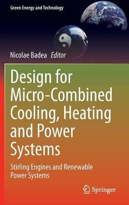 Design for Micro-Combined Cooling, Heating and Power Systems: Stirling Engines and Renewable Power Systems - cover