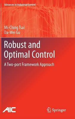 Robust and Optimal Control: A Two-port Framework Approach - Mi-Ching Tsai,Da-Wei Gu - cover