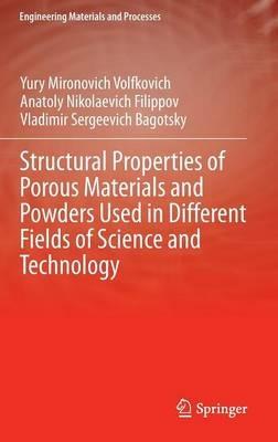 Structural Properties of Porous Materials and Powders Used in Different Fields of Science and Technology - Yury Mironovich Volfkovich,Anatoly Nikolaevich Filippov,Vladimir Sergeevich Bagotsky - cover