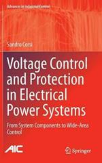 Voltage Control and Protection in Electrical Power Systems: From System Components to Wide-Area Control