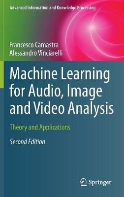 Machine Learning for Audio, Image and Video Analysis: Theory and Applications - Francesco Camastra,Alessandro Vinciarelli - cover