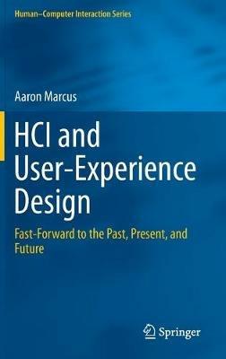 HCI and User-Experience Design: Fast-Forward to the Past, Present, and Future - Aaron Marcus - cover