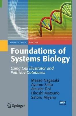 Foundations of Systems Biology: Using Cell Illustrator and Pathway Databases - Masao Nagasaki,Ayumu Saito,Atsushi Doi - cover