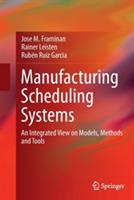 Manufacturing Scheduling Systems: An Integrated View on Models, Methods and Tools - Jose M. Framinan,Rainer Leisten,Rubén Ruiz García - cover