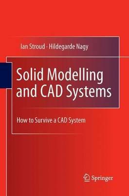 Solid Modelling and CAD Systems: How to Survive a CAD System - Ian Stroud,Hildegarde Nagy - cover