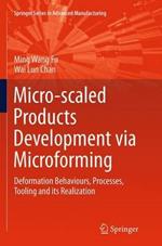 Micro-scaled Products Development via Microforming: Deformation Behaviours, Processes, Tooling and its Realization