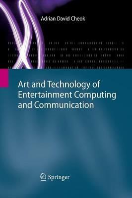 Art and Technology of Entertainment Computing and Communication - Adrian David Cheok - cover