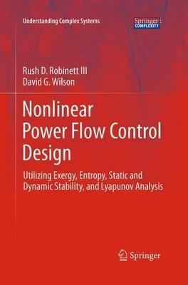 Nonlinear Power Flow Control Design: Utilizing Exergy, Entropy, Static and Dynamic Stability, and Lyapunov Analysis - Rush D. Robinett III,David G. Wilson - cover