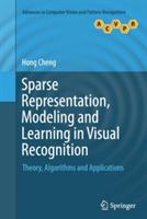 Sparse Representation, Modeling and Learning in Visual Recognition: Theory, Algorithms and Applications - Hong Cheng - cover
