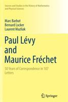 Paul Lévy and Maurice Fréchet: 50 Years of Correspondence in 107 Letters - Marc Barbut,Bernard Locker,Laurent Mazliak - cover