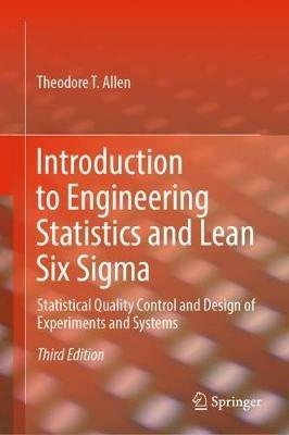 Introduction to Engineering Statistics and Lean Six Sigma: Statistical Quality Control and Design of Experiments and Systems - Theodore T. Allen - cover