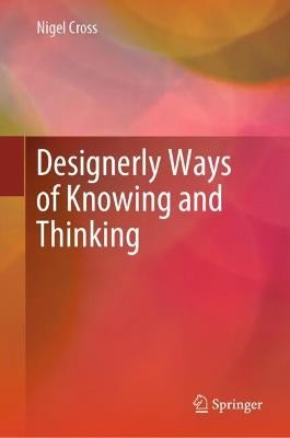 Designerly Ways of Knowing and Thinking - Nigel Cross - cover