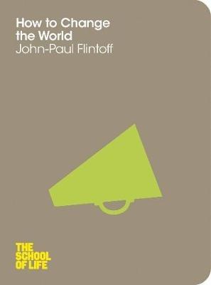 How to Change the World - John-Paul Flintoff,The School of Life - cover