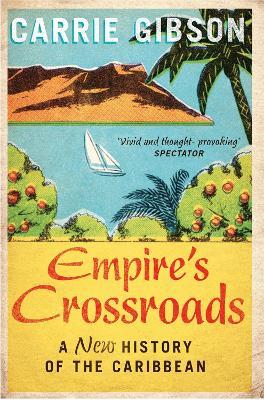 Empire's Crossroads: A New History of the Caribbean - Carrie Gibson - cover