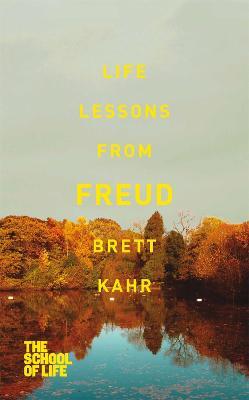 Life Lessons from Freud - Brett Kahr,The School of Life - cover