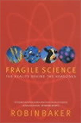 Fragile Science: The Reality Behind the Headlines - Robin Baker - cover