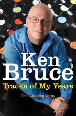 The Tracks of My Years: The autobiography - Ken Bruce - cover