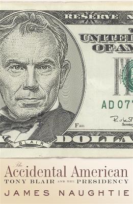 The Accidental American: Tony Blair and the Presidency - James Naughtie - cover