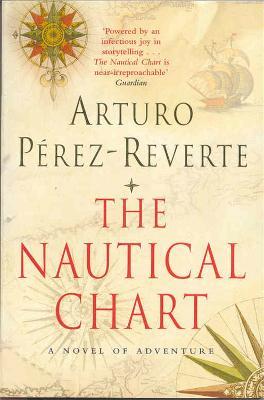 The Nautical Chart: A Novel of Adventure - Arturo Perez-Reverte - cover