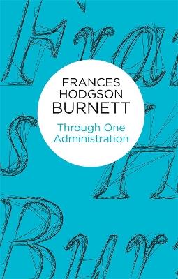 Through One Administration - Frances Hodgson Burnett - cover