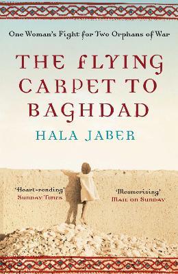 The Flying Carpet to Baghdad: One Woman's Fight for Two Orphans of War - Hala Jaber - cover