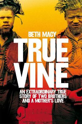 Truevine: An Extraordinary True Story of Two Brothers and a Mother's Love - Beth Macy - cover