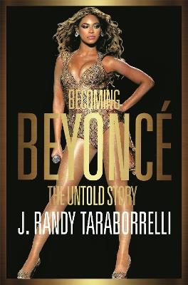 Becoming Beyonce: The Untold Story - J. Randy Taraborrelli - cover