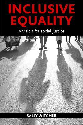 Inclusive Equality: A Vision for Social Justice - Sally Witcher - cover