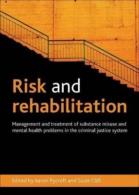 Risk and Rehabilitation: Management and Treatment of Substance Misuse and Mental Health Problems in the Criminal Justice System - cover