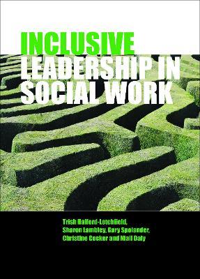 Inclusive Leadership in Social Work and Social Care - Trish Hafford-Letchfield,Sharon Lambley,Gary Spolander - cover