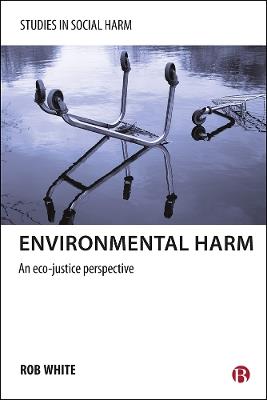 Environmental Harm: An Eco-Justice Perspective - Rob White - cover