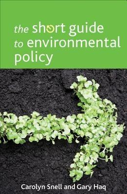 The Short Guide to Environmental Policy - Carolyn Snell,Gary Haq - cover