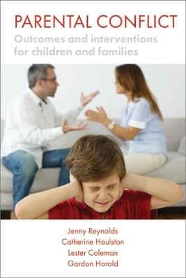 Parental Conflict: Outcomes and Interventions for Children and Families - Jenny Reynolds,Catherine Houlston,Lester Coleman - cover
