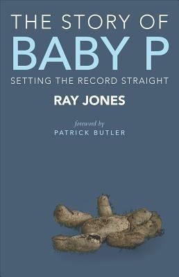 The Story of Baby P: Setting the Record Straight - Ray Jones - cover