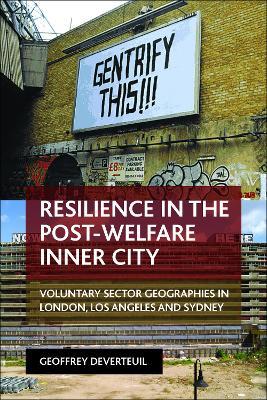 Resilience in the Post-Welfare Inner City: Voluntary Sector Geographies in London, Los Angeles and Sydney - Geoffrey DeVerteuil - cover