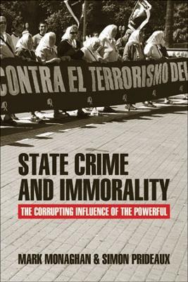 State Crime and Immorality: The Corrupting Influence of the Powerful - Mark Monaghan,Simon Prideaux - cover