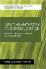 New Philanthropy and Social Justice: Debating the Conceptual and Policy Discourse