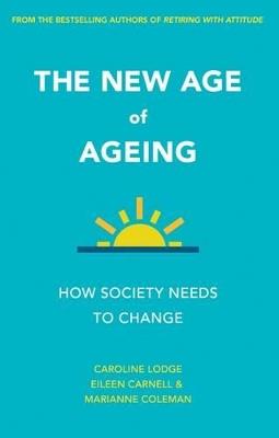 The New Age of Ageing: How Society Needs to Change - Caroline Lodge,Eileen Carnell,Marianne Coleman - cover