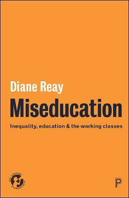 Miseducation: Inequality, Education and the Working Classes - Diane Reay - cover