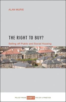 The Right to Buy?: Selling off public and social housing - Alan Murie - cover