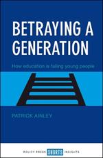 Betraying a Generation: How Education is Failing Young People