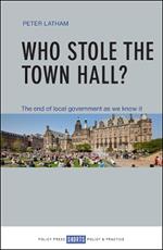 Who Stole the Town Hall?: The End of Local Government as We Know It
