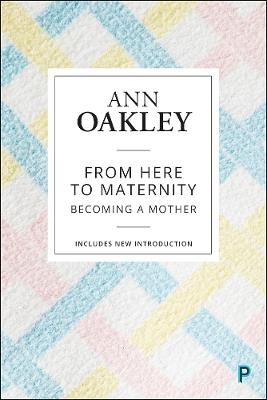 From Here to Maternity: Becoming a Mother - Ann Oakley - cover