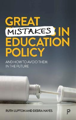Great Mistakes in Education Policy: And How to Avoid Them in the Future - Ruth Lupton,Debra Hayes - cover