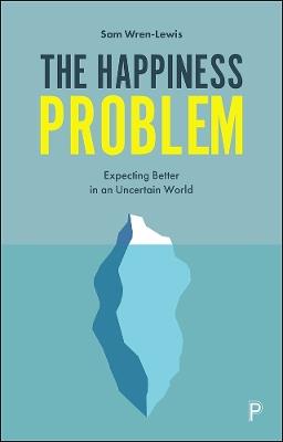 The Happiness Problem: Expecting Better in an Uncertain World - Sam Wren-Lewis - cover