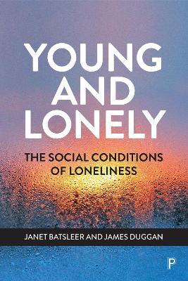 Young and Lonely: The Social Conditions of Loneliness - Janet Batsleer,James Duggan - cover