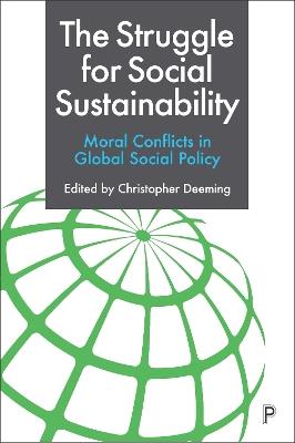 The Struggle for Social Sustainability: Moral Conflicts in Global Social Policy - cover
